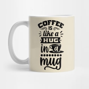 Coffee is like a hug in a mug - Funny Coffee Lover Design Mug